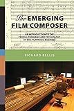 The Emerging Film Composer: An Introduction to the People, Problems, and Psychology of the Film Music Business