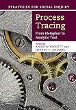 Process Tracing: From Metaphor to Analytic Tool (Strategies for Social Inquiry)