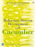 Behavior-Driven Development with Cucumber: Better Collaboration for Better Software