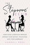 The Stepmoms' Club: How to Be a Stepmom without Losing Your Money, Your Mind, and Your Marriage (Mother's Day Gift for Stepmom)