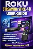 Roku Streaming Stick (4K) User Guide (Updated Edition): A Simple, Step-by-Step Setup, Streaming, and Troubleshooting Manual for Beginners and Seniors