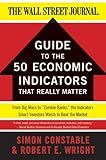 The WSJ Guide to the 50 Economic Indicators That Really Matter: From Big Macs to "Zombie Banks," the Indicators Smart Investors Watch to Beat the Market (Wall Street Journal Guides)