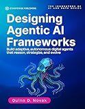 Designing Agentic AI Frameworks: Build adaptive, autonomous digital agents that reason, strategize, and evolve (The Innovators of AI and Data Series Book 4)