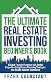 The Ultimate Real Estate Investing Beginner's Book: Achieve Financial Freedom with Rental Properties Using Proven Financing Strategies and ... Hosting & Real Estate Investing Strategies)