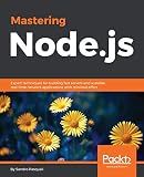 Mastering Node.js: Expert techniques for building fast servers and scalable, real-time network applications with minimal effort (Community Experience Distilled)