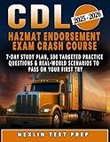 CDL Hazmat Endorsement Exam Crash Course: 7-Day Study Plan, 500 Targeted Practice Questions & Real-World Scenarios to Pass on Your First Try