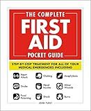 The Complete First Aid Pocket Guide: Step-by-Step Treatment for All of Your Medical Emergencies Including • Heart Attack • Stroke • Food Poisoning • ... • Shock • Anaphylaxis • Minor Wounds • Burns