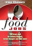 Food Jobs: 150 Great Jobs for Culinary Students, Career Changers and FOOD Lovers
