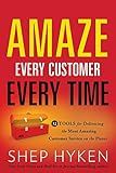 Amaze Every Customer Every Time: 52 Tools for Delivering the Most Amazing Customer Service on the Planet