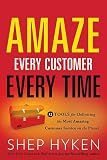 Amaze Every Customer Every Time: 52 Tools for Delivering the Most Amazing Customer Service on the Planet