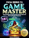 From Zero to Game Master: [5 in 1] Master the Basics, Boost Confidence with Easy Rules & Session Zero, and Start Leading Epic Adventures with 1,000+ Tools, Tips, and Prompts for Your Very First Table