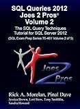 SQL Queries 2012 Joes 2 Pros® Volume 2: The SQL Query Techniques Tutorial for SQL Server 2012 (SQL Exam Prep Series 70-461 Volume 2 of 5)