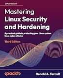 Mastering Linux Security and Hardening: A practical guide to protecting your Linux system from cyber attacks