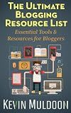 The Ultimate Blogging Resource List: Essential Tools & Resources for Bloggers