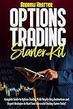 Options Trading Starter Kit: Complete Guide to Options Trading With Step-by-Step Instructions and Expert Strategies to Start Your Successful Trading Career Today!