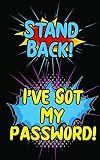 Stand Back! I’ve Got My Password!: An Internet Record Book to Organize Passwords, PINS, Logins, Usernames, and Security Questions