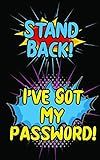 Stand Back! I’ve Got My Password!: An Internet Record Book to Organize Passwords, PINS, Logins, Usernames, and Security Questions