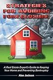 Strategies for Avoiding Foreclosure: A Real Estate Expert’s Guide to Keeping Your Home and Preventing Bankruptcy
