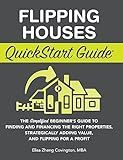 Flipping Houses QuickStart Guide: The Simplified Beginner's Guide to Finding and Financing the Right Properties, Strategically Adding Value, and Flipping for a Profit