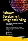 Software Development, Design and Coding: With Patterns, Debugging, Unit Testing, and Refactoring