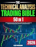 The Technical Analysis Trading Bible [50 In 1]: A Practical Framework to Read Charts, Build Trade Ideas, and Execute Technical Strategies Using Indicators and Market Structure