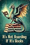 Funny Reading Metal Sign - It’s Not Hoarding If It’s Books - 12"x8" Vintage Fantasy Aluminium Wall Decor, Dragon, Rustic Home Library, Office Decoration, Bookworms (S-020)