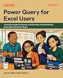 Power Query for Excel Users: A practical guide to cleaning, transforming, and automating Excel data with Power Query