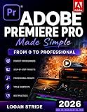 Adobe Premiere Pro Made Simple: From 0 to Professional | A Step-by-Step Guide to Video Editing, Audio, Color Grading, and Export Shortcuts, for YouTubers, and Social Media Creators