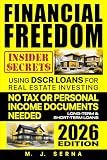 Financial Freedom Insider Secrets Using DSCR LOANS for Real Estate Investing: No Tax or Personal Income Documents Needed Long-Term & Short-Term Loans