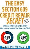 The Easy Section 609 Credit Repair Secret: Remove All Negative Accounts In 30 Days Using A Federal Law Loophole That Works Every Time