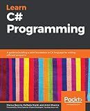 Learn C# Programming: A guide to building a solid foundation in C# language for writing efficient programs