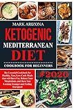 Ketogenic Mediterranean Diet: The Essential Cookbook for Healthy, Fast, Low-Carb Meals that will Burn Fat, Reboot Your Metabolism, and Have You Looking Younger and Feeling Energized