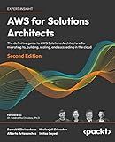 AWS for Solutions Architects: The definitive guide to AWS Solutions Architecture for migrating to, building, scaling, and succeeding in the cloud