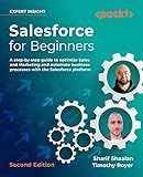Salesforce for Beginners: A step-by-step guide to optimize sales and marketing and automate business processes with the Salesforce platform, 2nd Edition