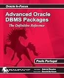 Advanced Oracle DBMS Packages: The Definitive Reference (Oracle In-Focus)