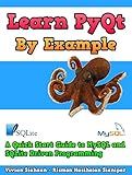 Learn PyQt By Example: A Quick Start Guide to MySQL and SQLite Driven Programming