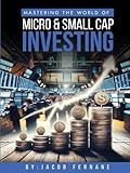 Mastering the World of Micro and Small Cap Investing