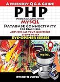 PHP Programming with MySQL Database Connectivity For Beginners: Answers all your Questions Step-by-Step
