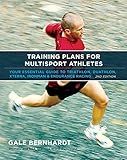Training Plans for Multisport Athletes: Your Essential Guide to Triathlon, Duathlon, Xterra, Ironman & Endurance Racing