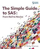 The Simple Guide to SAS: From Null to Novice