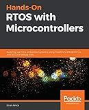 Hands-On RTOS with Microcontrollers: Building real-time embedded systems using FreeRTOS, STM32 MCUs, and SEGGER debug tools