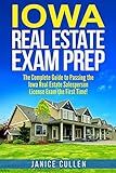 Iowa Real Estate Exam Prep: The Complete Guide to Passing the Iowa Real Estate Salesperson License Exam the First Time!
