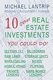 10 Other Real Estate Investments: Section 121, Billboards, Raw Land, Storage Units, Wholesaling, Notes, Mobile Homes, Flipping, Private Lending, Hard Money Lending