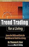 Trend Trading for a Living: Learn the Skills and Gain the Confidence to Trade for a Living