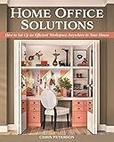 Home Office Solutions: How to Set Up an Efficient Workspace Anywhere in Your House (Creative Homeowner) Creating a Comfortable Space for Remote Work; Space-Efficient Ideas, Organization Tips, and More