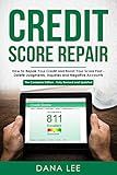 Credit Score Repair: How To Repair Your Credit and Boost Your Score Fast - Delete Judgments, Inquiries and Negative Accounts - The Complete Credit Repair Edition - Fully Revised and Updated