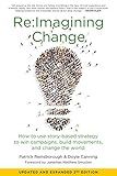 Re:Imagining Change: How to Use Story-Based Strategy to Win Campaigns, Build Movements, and Change the World