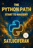 The Python Path Start to Mastery: from zero to hero master python