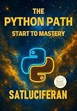 The Python Path Start to Mastery: from zero to hero master python