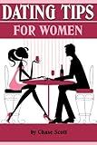 Dating Tips for Women: 21 Dating Tips and Dating Advice for Women to Get the Guy and Keep Him